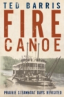 Fire Canoe : Prairie Steamboat Days Revisited - eBook