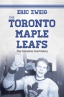 The Toronto Maple Leafs : The Complete Oral History - Book