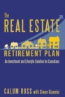 The Real Estate Retirement Plan : An Investment and Lifestyle Solution for Canadians - Book