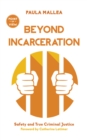 Beyond Incarceration : Safety and True Criminal Justice - Book