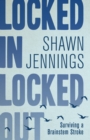 Locked In Locked Out : Surviving a Brainstem Stroke - Book