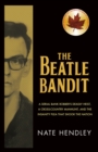 The Beatle Bandit : A Serial Bank Robber's Deadly Heist, a Cross-Country Manhunt, and the Insanity Plea that Shook the Nation - Book