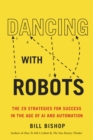 Dancing With Robots : The 29 Strategies for Success In the Age of AI and Automation - Book
