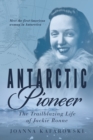 Antarctic Pioneer : The Trailblazing Life of Jackie Ronne - Book