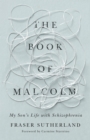 The Book of Malcolm : My Son's Life with Schizophrenia - Book