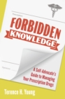 Forbidden Knowledge : A Self-Advocate's Guide to Managing Your Prescription Drugs - Book