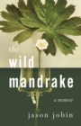 The Wild Mandrake : A Memoir - Book