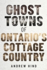 Ghost Towns of Ontario's Cottage Country - Book