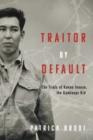 Traitor By Default : The Trials of Kanao Inouye, the Kamloops Kid - Book