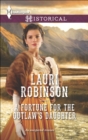 A Fortune for the Outlaw's Daughter - eBook