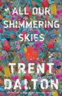 All Our Shimmering Skies : An extraordinary novel from the beloved bestselling award winning author of BOY SWALLOWS UNIVERSE and LOLA IN THE MIRROR - eBook