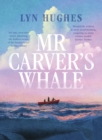 Mr Carver's Whale : A brilliant and captivating new historical literary fiction novel for readers of THE SEVEN MOONS OF MAALI ALMEIDA, THE ISLAND OF MISSING TREES and THE MARRIAGE PORTRAIT - eBook