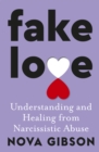Fake Love : The bestselling practical self-help book of 2023 by Australia's life-changing go-to expert in understanding and healing from narcissistic abuse - eBook