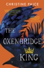 The Oxenbridge King : The remarkable new novel from an award-winning author, for readers of Hilary Mantel and Sarah Winman - eBook