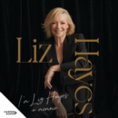 I'm Liz Hayes : The highly anticipated inspirational and candid bestselling new memoir from the much-loved iconic Australian TV journalist - eAudiobook