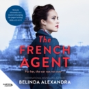 The French Agent : The unputdownable historical mystery novel from the bestselling author of THE MYSTERY WOMAN for readers who love Kate Morton, Natasha Lester and Kirsty Manning - eAudiobook