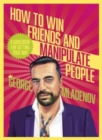 How To Win Friends And Manipulate People : A Guidebook for Getting Your Way - Book