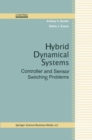 Hybrid Dynamical Systems : Controller and Sensor Switching Problems - eBook