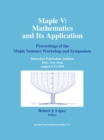 Maple V: Mathematics and its Applications : Proceedings of the Maple Summer Workshop and Symposium, Rensselaer Polytechnic Institute, Troy, New York, August 9-13,1994 - eBook