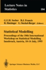 Statistical Modelling : Proceedings of the 10th International Workshop on Statistical Modelling Innsbruck, Austria, 10-14 July, 1995 - eBook