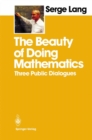 The Beauty of Doing Mathematics : Three Public Dialogues - eBook