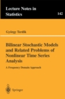 Bilinear Stochastic Models and Related Problems of Nonlinear Time Series Analysis : A Frequency Domain Approach - eBook
