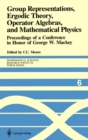 Group Representations, Ergodic Theory, Operator Algebras, and Mathematical Physics : Proceedings of a Conference in Honor of George W. Mackey - eBook