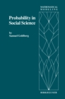 Probability in Social Science : Seven Expository Units Illustrating the Use of Probability Methods and Models, with Exercises, and Bibliographies to Guide Further Reading in the Social Science and Mat - eBook