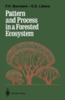 Pattern and Process in a Forested Ecosystem : Disturbance, Development and the Steady State Based on the Hubbard Brook Ecosystem Study - eBook