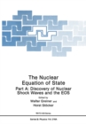 The Nuclear Equation of State : Part A: Discovery of Nuclear Shock Waves and the EOS - eBook