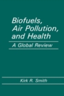 Biofuels, Air Pollution, and Health : A Global Review - eBook