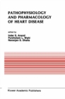Pathophysiology and Pharmacology of Heart Disease : Proceedings of the symposium held by the Indian section of the International Society for Heart Research, Chandigarh, India, February 1988 - eBook