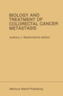 Biology and Treatment of Colorectal Cancer Metastasis : Proceedings of the National Large Bowel Cancer Project 1984 Conference on Biology and Treatment of Colorectal Cancer Metastasis Houston, Texas - - eBook