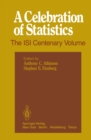 A Celebration of Statistics : The ISI Centenary Volume A Volume to Celebrate the Founding of the International Statistical Institute in 1885 - eBook