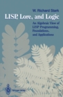 LISP, Lore, and Logic : An Algebraic View of LISP Programming, Foundations, and Applications - eBook