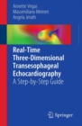 Real-Time Three-Dimensional Transesophageal Echocardiography : A Step-by-Step Guide - eBook