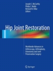 Hip Joint Restoration : Worldwide Advances in Arthroscopy, Arthroplasty, Osteotomy and Joint Preservation Surgery - Book
