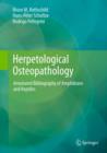Herpetological Osteopathology : Annotated Bibliography of Amphibians and Reptiles - eBook