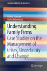 Understanding Family Firms : Case Studies on the Management of Crises, Uncertainty and Change - eBook