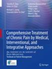 Comprehensive Treatment of Chronic Pain by Medical, Interventional, and Integrative Approaches : The AMERICAN ACADEMY OF PAIN MEDICINE Textbook on Patient Management - Book