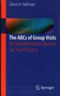 The ABCs of Group Visits : An Implementation Manual For Your Practice - Book