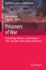 Prisoners of War : Archaeology, Memory, and Heritage of 19th- and 20th-Century Mass Internment - eBook