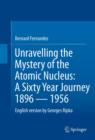Unravelling the Mystery of the Atomic Nucleus : A Sixty Year Journey 1896 - 1956 - eBook