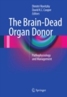 The Brain-Dead Organ Donor : Pathophysiology and Management - eBook