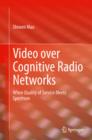 Video over Cognitive Radio Networks : When Quality of Service Meets Spectrum - eBook