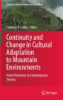 Continuity and Change in Cultural Adaptation to Mountain Environments : From Prehistory to Contemporary Threats - eBook