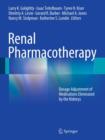 Renal Pharmacotherapy : Dosage Adjustment of Medications Eliminated by the Kidneys - eBook