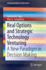 Real Options and Strategic Technology Venturing : A New Paradigm in Decision Making - eBook