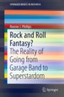 Rock and Roll Fantasy? : The Reality of Going from Garage Band to Superstardom - eBook