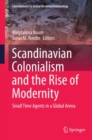 Scandinavian Colonialism  and the Rise of Modernity : Small Time Agents in a Global Arena - eBook